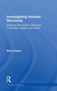 Investigating Intimate Discourse : Exploring the spoken interaction of families, couples and friends