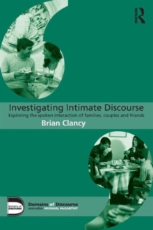 Investigating Intimate Discourse : Exploring the spoken interaction of families, couples and friends