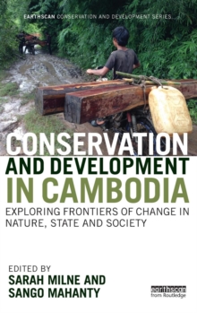 Conservation and Development in Cambodia : Exploring frontiers of change in nature, state and society