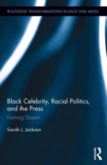 Black Celebrity, Racial Politics, and the Press : Framing Dissent