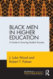 Black Men in Higher Education : A Guide to Ensuring Student Success