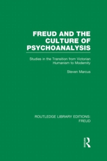 Freud and the Culture of Psychoanalysis (RLE: Freud) : Studies in the Transition from Victorian Humanism to Modernity
