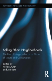 Selling Ethnic Neighborhoods : The Rise of Neighborhoods as Places of Leisure and Consumption