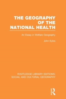 Geography of the National Health (RLE Social & Cultural Geography) : An Essay in Welfare Geography