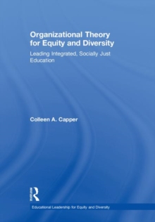 Organizational Theory for Equity and Diversity : Leading Integrated, Socially Just Education