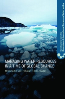 Managing Water Resources in a Time of Global Change : Contributions from the Rosenberg International Forum on Water Policy