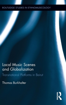 Local Music Scenes and Globalization : Transnational Platforms in Beirut