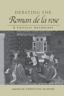 Debating the Roman de la Rose : A Critical Anthology