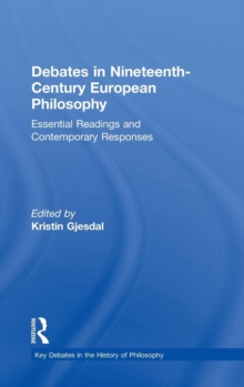 Debates in Nineteenth-Century European Philosophy : Essential Readings and Contemporary Responses