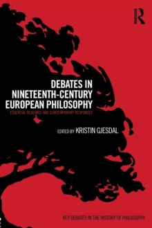 Debates in Nineteenth-Century European Philosophy : Essential Readings and Contemporary Responses