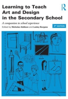 Learning to Teach Art and Design in the Secondary School : A companion to school experience