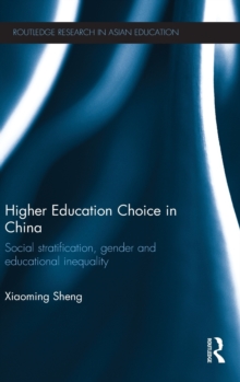 Higher Education Choice in China : Social stratification, gender and educational inequality