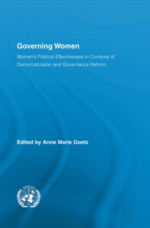 Governing Women : Women’s Political Effectiveness in Contexts of Democratization and Governance Reform