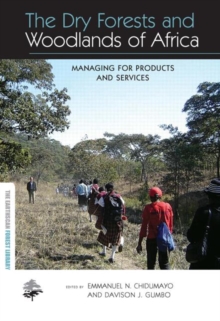 The Dry Forests and Woodlands of Africa : Managing for Products and Services