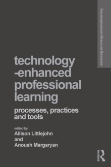 Technology-Enhanced Professional Learning : Processes, Practices, and Tools