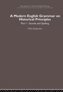 A Modern English Grammar on Historical Principles : Volume 1, Sounds and Spellings