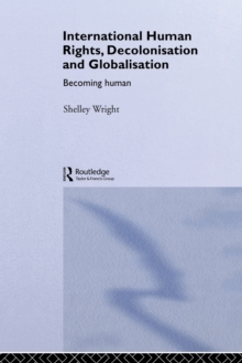 International Human Rights, Decolonisation and Globalisation : Becoming Human