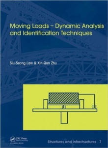 Moving Loads - Dynamic Analysis and Identification Techniques : Structures and Infrastructures Book Series, Vol. 8