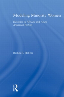 Modeling Minority Women : Heroines in African and Asian American Fiction