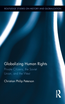 Globalizing Human Rights : Private Citizens, the Soviet Union, and the West