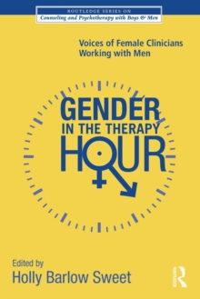 Gender in the Therapy Hour : Voices of Female Clinicians Working with Men