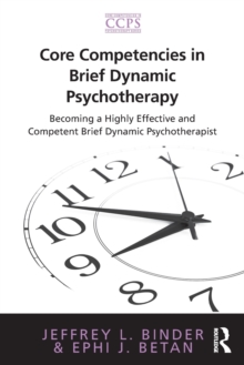 Core Competencies in Brief Dynamic Psychotherapy : Becoming a Highly Effective and Competent Brief Dynamic Psychotherapist