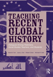Teaching Recent Global History : Dialogues Among Historians, Social Studies Teachers and Students