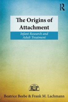 The Origins of Attachment : Infant Research and Adult Treatment