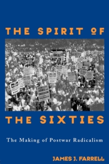 The Spirit of the Sixties : The Making of Postwar Radicalism