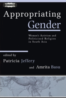 Appropriating Gender : Women's Activism and Politicized Religion in South Asia
