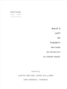 What's Left of Theory? : New Work on the Politics of Literary Theory