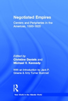Negotiated Empires : Centers and Peripheries in the Americas, 1500–1820