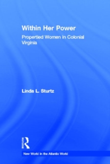 Within Her Power : Propertied Women in Colonial Virginia