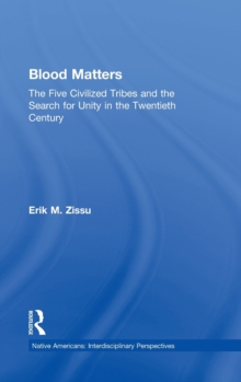 Blood Matters : Five Civilized Tribes and the Search of Unity in the 20th Century