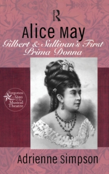 Alice May : Gilbert & Sullivan's First Prima Donna