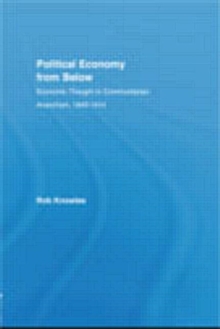 Political Economy from Below : Economic Thought in Communitarian Anarchism, 1840-1914