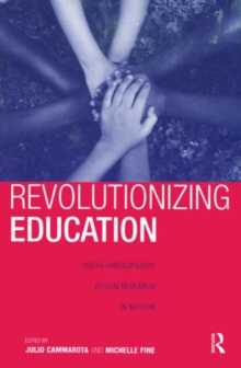 Revolutionizing Education : Youth Participatory Action Research in Motion