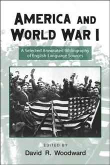 America and World War I : A Selected Annotated Bibliography of English-Language Sources