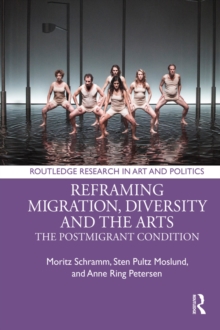 Reframing Migration, Diversity and the Arts : The Postmigrant Condition