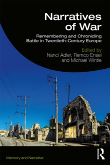Narratives of War : Remembering and Chronicling Battle in Twentieth-Century Europe