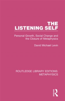 The Listening Self : Personal Growth, Social Change and the Closure of Metaphysics