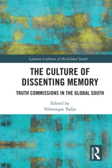 The Culture of Dissenting Memory : Truth Commissions in the Global South