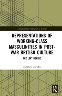 Representations of Working-Class Masculinities in Post-War British Culture : The Left Behind