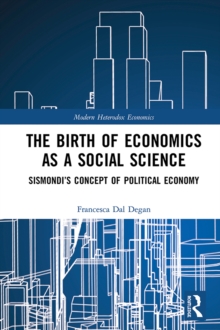 The Birth of Economics as a Social Science : Sismondi's Concept of Political Economy