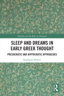 Sleep and Dreams in Early Greek Thought : Presocratic and Hippocratic Approaches