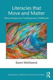 Literacies that Move and Matter : Nexus Analysis for Contemporary Childhoods