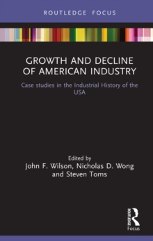 Growth and Decline of American Industry : Case studies in the Industrial History of the USA