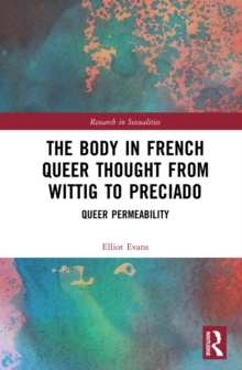 The Body in French Queer Thought from Wittig to Preciado : Queer Permeability