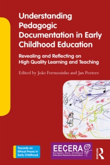 Understanding Pedagogic Documentation in Early Childhood Education : Revealing and Reflecting on High Quality Learning and Teaching