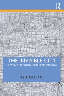 The Invisible City : Travel, Attention, and Performance